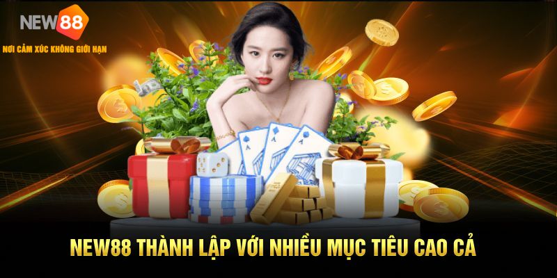 NEW88 thành lập với nhiều mục tiêu cao cả